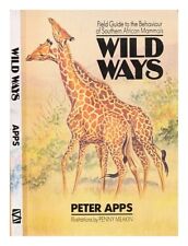 APPS, PETER Wild ways : a field guide to the behaviour of Southern African mamma