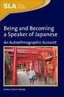 Being and Becoming a Speaker of Japanese : An Autoethnographic Account, Hardc...