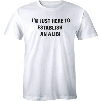 I'm Just Here To Establish An Alibi Funny Shirt Husband Party Men's T-shirt Gift - Image 1 of 4