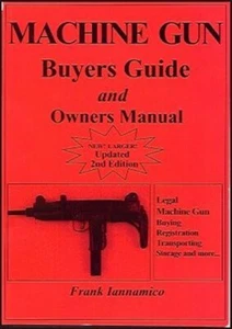 MACHINE GUN BUYER'S GUIDE AND OWNERS MANUAL, UPDATED 2nd ED. (Frank Iannamico) - Picture 1 of 1