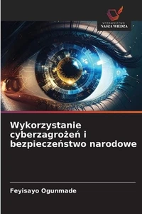 Wykorzystanie cyberzagroe i bezpieczestwo narodowe by Feyisayo Ogunmade (Polish) - Picture 1 of 1