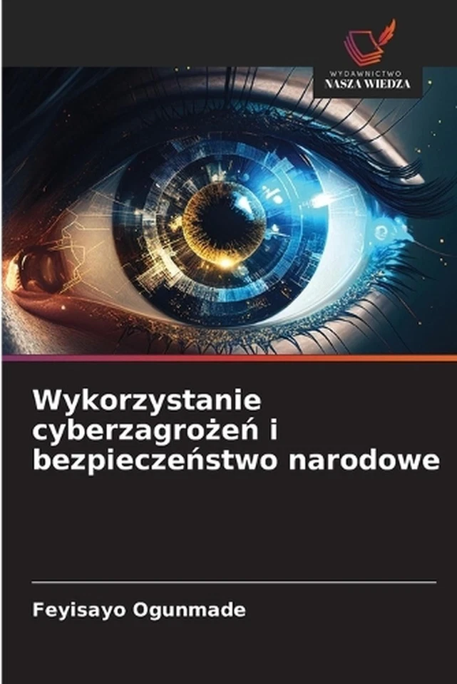 Wykorzystanie cyberzagroe i bezpieczestwo narodowe by Feyisayo Ogunmade (Polish) - Image 1 of 1