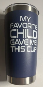 My Favorite Child Give Me This Cup-DAD- Stainless Steel Tumbler 20 oz Blue - Picture 1 of 6
