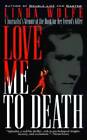 Love Me to Death: A Journalists Memoir of the Hunt for Her Friends - GOOD