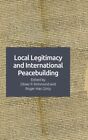 Local Legitimacy And International Peacebuilding, Hardcover By Richmond, Oliv...