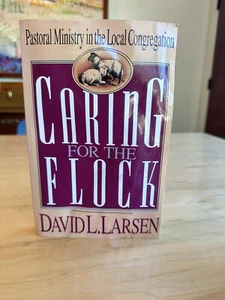 Caring for the Flock: Pastoral Ministry in the Local Congregation David Larsen - Picture 1 of 5