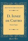 D. Ignez de Castro: Damma Tragico (Classic Reprint
