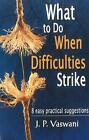 What to Do When Difficulties Strike: 8 Easy Practical Suggestions by J.P. Vaswan