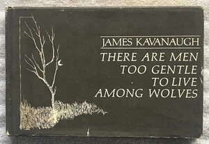 JAMES KAVANAUGH There Are Men Too Gentle To Live Among Wolves HC/DJ 1stEd '70 - Picture 1 of 6