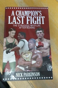 BOXING BOOK - A CHAMPION'S LAST FIGHT by NICK PARKINSON - 2016 - Picture 1 of 3