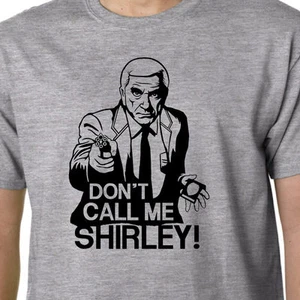 Don't Call Me Shirley t-shirt POLICE SQUAD NAKED GUN AIRPLANE GEEK FUNNY QUOTE - Picture 1 of 3