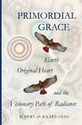 Primordial Grace: Earth, Original Heart, and the… - Olds, Robert and Rachel