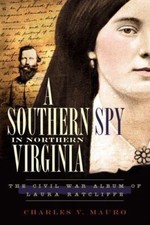 A Southern Spy in Northern Virginia: The Civil War Album of Laura Ratcliffe [VA]