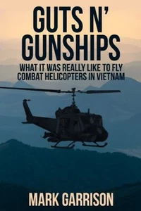Guts 'n Gunships : What It Was Really Like to Fly Combat Helicopt - Picture 1 of 2