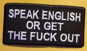 SPEAK ENGLISH OR GET THE F UCK OUT Embroidered Patch 2x4" - Picture 1 of 2