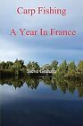 Carp Fishing - Angling, Fishing Advice, And A Year In France, Graham, Steve, Use