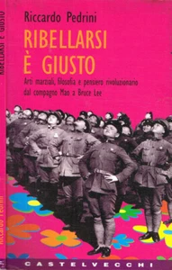 Ribellarsi è giusto. Arti marziali, filosofia e pensiero rivoluzionario dal comp - Foto 1 di 1