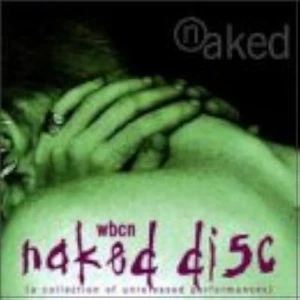 WBCN Naked Disc: A Collection of Unreleased Performances (CD) ~ PLAYS PERFECTLY! - Picture 1 of 1