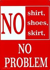 No SHIRT, No SHOES, No SKIRT, No PROBLEM Tin Sign 8-1/4" x 11-5/8" New