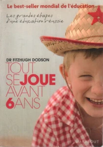 Tout se joue avant 6 ans: How to Parent| Dodson Fitzhugh Geffray Yvon| Bon état - Picture 1 of 1