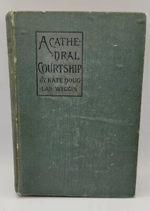 Antique 1896 A Cathedral Courtship Kate Douglas Wiggin - Picture 1 of 12