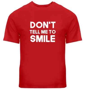 DON@T TELL ME TO SMILE - FUNNY SLOGAN Mens Womens Kids T-Shirt - Picture 1 of 1