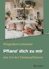 Pflanz' dich zu mir | Wingardium LeVanessa | Das 1x1 der Zimmerpflanzen | Buch