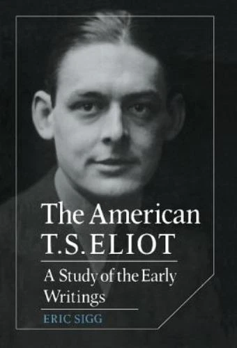 The American T. S. Eliot: A Study of the Early Writings (Cambridge Studies in A - Image 1 of 1