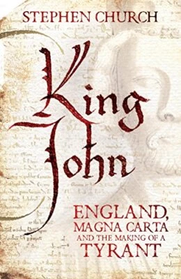 King John: England, Magna Carta and the Making of a Tyrant by Church, Stephen - Image 1 of 2