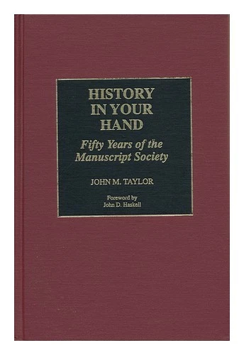 TAYLOR, JOHN M. History in Your Hand : Fifty Years of the Manuscript Society / J - Image 1 of 1