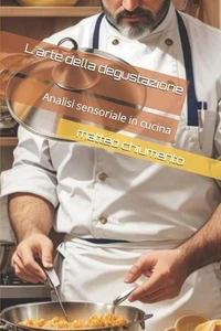 L'arte della degustazione: Analisi sensoriale in cucina by Matteo Chiumento (Ita - Picture 1 of 1