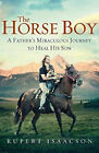 The Horse Boy : A Father's Miraculous Journey to Heal His Son Rup