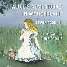 Alice's Adventures in Wonderland: Illustrated by June Lornie by Lewis Carroll (E