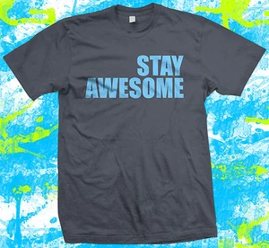 Stay Awesome T Shirt - Great Gift Idea - Motivational T-Shirt XS to 5XL - Picture 1 of 1
