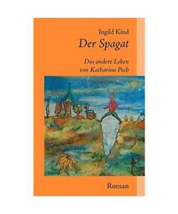 Der Spagat: Das andere Leben von Katharina Pech, Ingild Kind