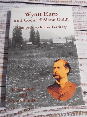 SIGNED Wyatt Earp and Coeur D'Alene Gold! by Jerry Dolph & Arthur Randall VG - Image 1 of 4
