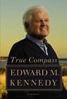 True Compass: A Memoir - Hardcover By Kennedy, Edward M. - VERY GOOD