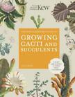 The Kew Gardener's Guide To Growing Cacti And Succulents: The Art And Science To