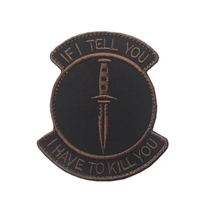 IF I TELL YOU , I HAVE TO KILL YOU U.S. ARMY TACTICAL BADGE HOOK LOOP PATCH *04 - Picture 1 of 1
