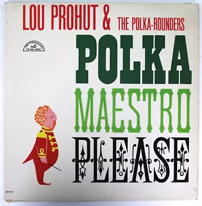 LOU PROHUT & THE POLKA-ROUNDERS LP POLKA MAESTRO PLEASE 1962 VINYL RECORD 33 12" - Imagen 1 de 6