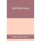 Flight without formulae; simple discussions on the mech - Paperback NEW EMile Au