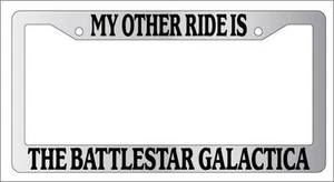 Chrome METAL License Plate Frame MY OTHER RIDE IS THE BATTLESTAR GALACTICA - Picture 1 of 1