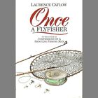 CATLOW LAWRENCE FISHING AND SHOOTING BOOK ONCE A FLY FISHER hardback NEW