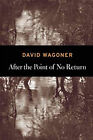 After The Point Of No Return Paperback David Wagoner