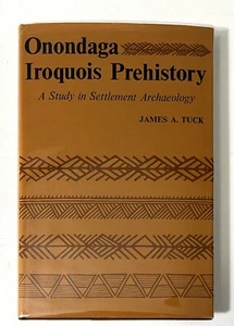 Onondaga Iroquois Prehistory A Study in Settlement Archaeology James Tuck 1971 - Picture 1 of 12