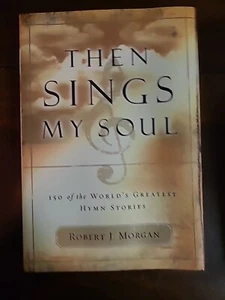 Then Sings My Soul 150 World's Greatest Hymn Stories Robert J. Morgan PB 2003 - Picture 1 of 3