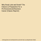 Why Study Latin and Greek? The Classics a Preparation for a Professional and Bus