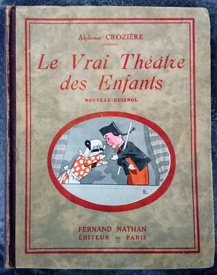 Ancien joli livre LE VRAI THÉÂTRE DES ENFANTS NOUVEAU GUIGNOL Crozière 1934  C52 - Photo 1/4