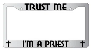 Trust Me I'm A Priest Chrome METAL License Plate Frame - Picture 1 of 1