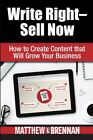 Write Right - Sell Now: How To Create Content T. Brennan<|